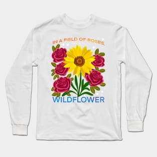 In a field of roses, she is a wildflower Long Sleeve T-Shirt